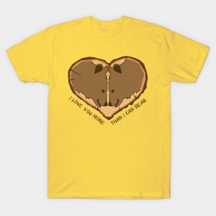 I love you more than I can bear T-Shirt